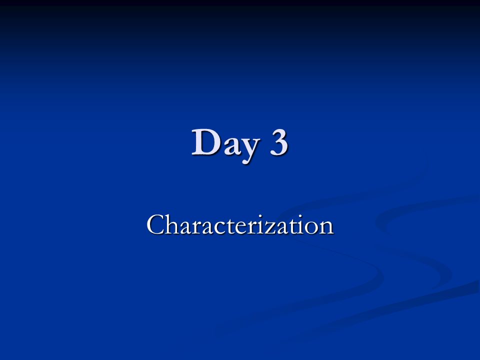 Day 3 Characterization