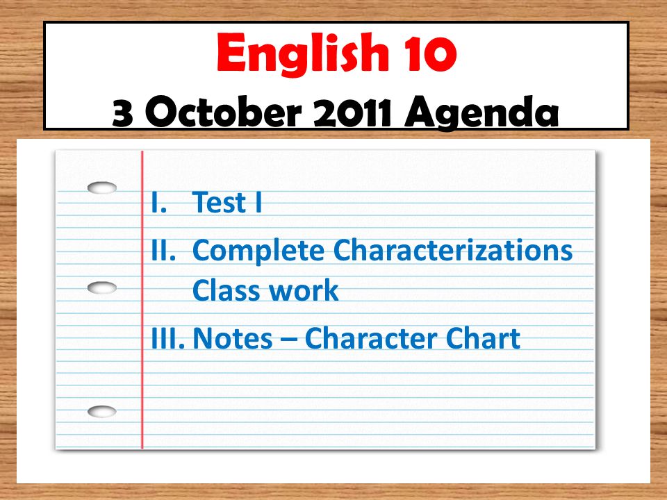 English 10 3 October 2011 Agenda I.Test I II.Complete Characterizations Class work III.Notes – Character Chart