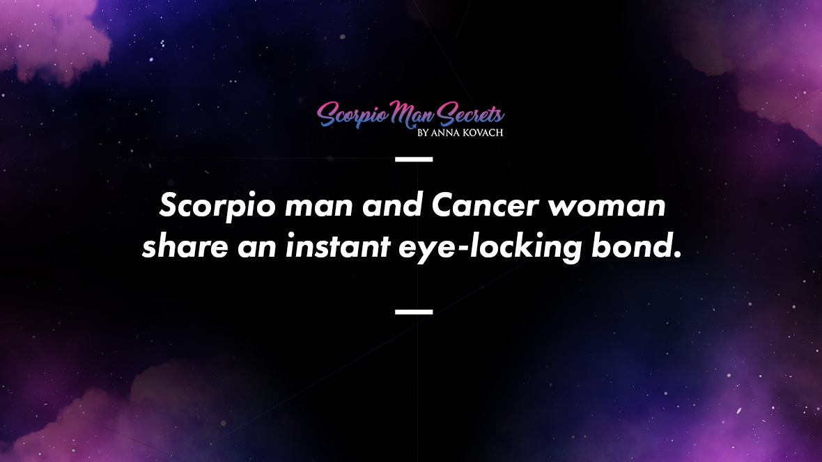 Scorpio man and Cancer woman share an instant eye-locking bond