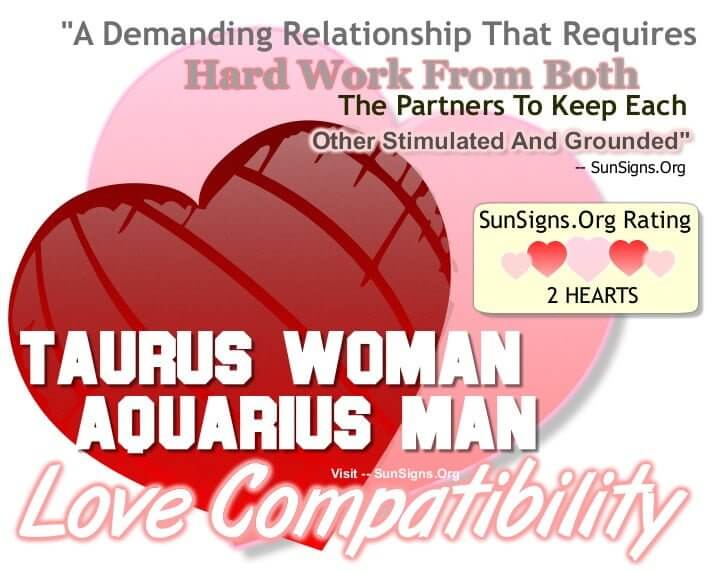 taurus woman aquarius man. A Demanding Relationship That Requires Hard Work From Both The Partners To Keep Each Other Stimulated And Grounded