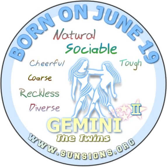 The June 19 birthdate Gemini, are likely to be explosive, spontaneous and sociable people.