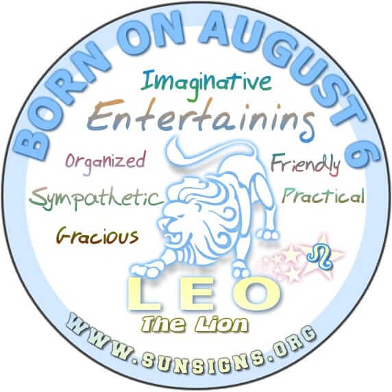 IF YOU ARE BORN ON AUGUST 6, then you are a Leo who has many creative talents.