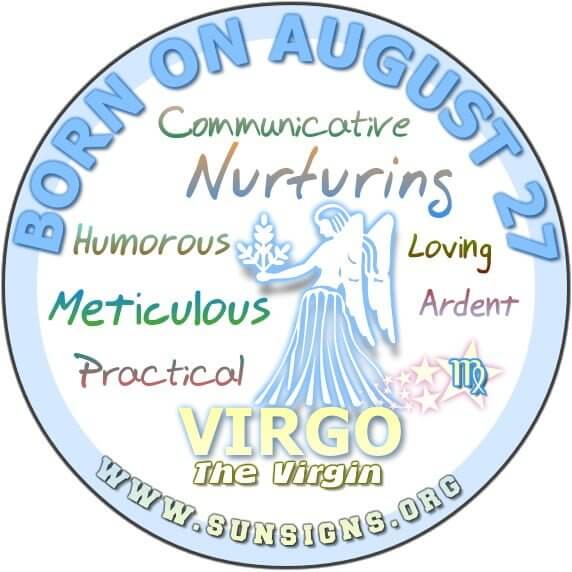 IF YOU ARE BORN ON AUGUST 27, you are a Virgo who has a great sense of humor.