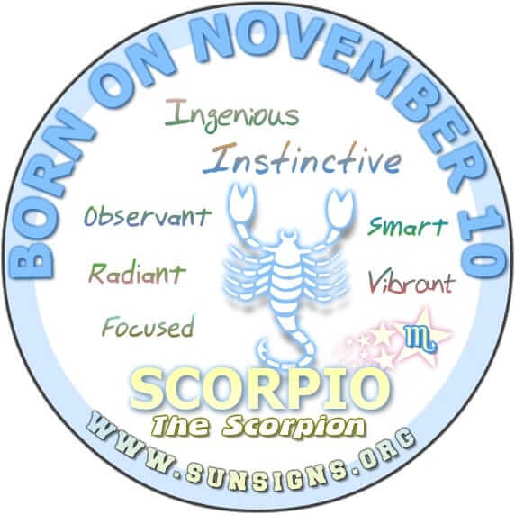 IF YOU ARE BORN ON NOVEMBER 10, you are a strong Scorpio who has the attitude that there is nothing you cannot do.