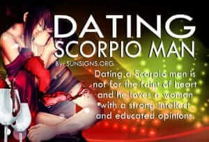 Dating A Scorpio Man. Dating a Scorpio man is not for the faint of heart and he loves a woman with a strong intellect and educated opinions.