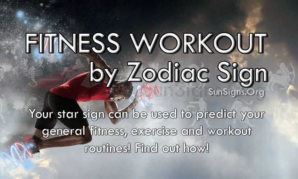 did you know that your star sign can be used to predict your general fitness, exercise and workout routines