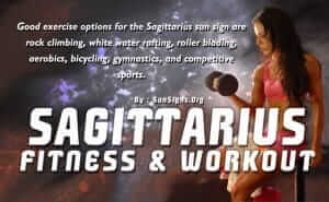 As a Sagittarius, you luck out with exercise because you are high energy with a great metabolism.