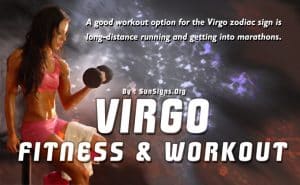 A good workout option for the Virgo zodiac sign is long-distance running.