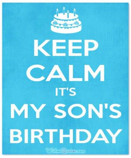 Keep Calm It’s My Son Birthday - Birthday Wishes for Son